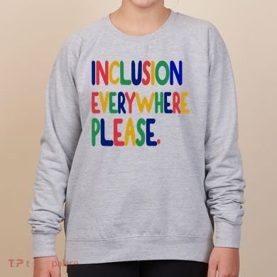 Inclusion Everywhere Please Women's Sweatshirt