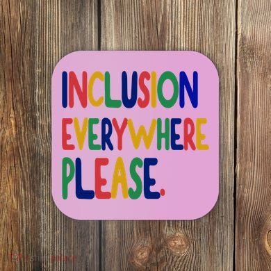 Inclusion Everywhere Please Coaster