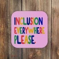Inclusion Everywhere Please Coaster thumb 0
