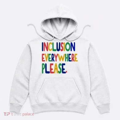 Inclusion Everywhere Please Hoodie