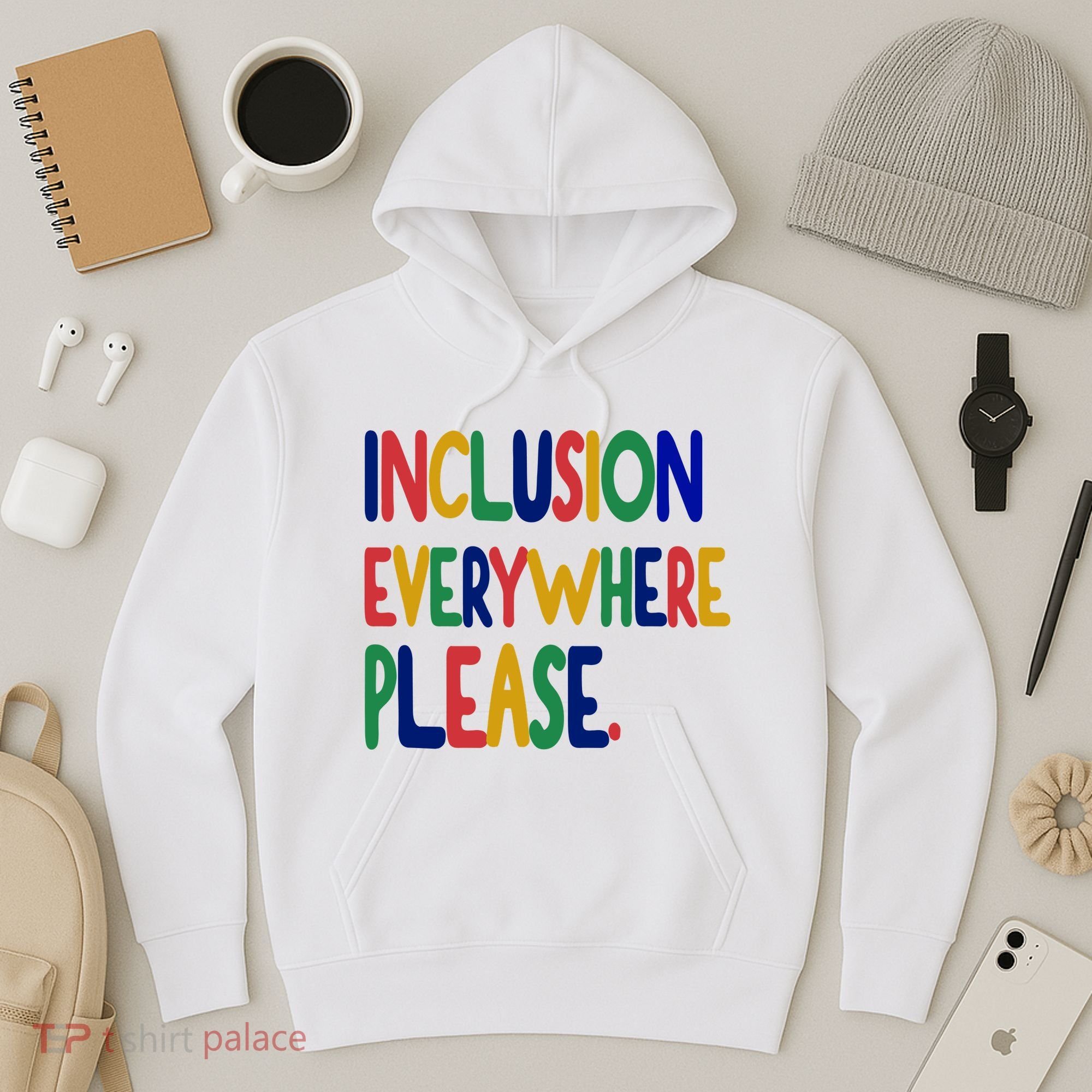 Inclusion Everywhere Please Hoodie