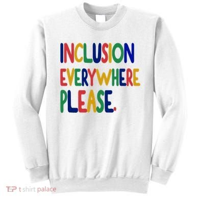 Inclusion Everywhere Please Sweatshirt
