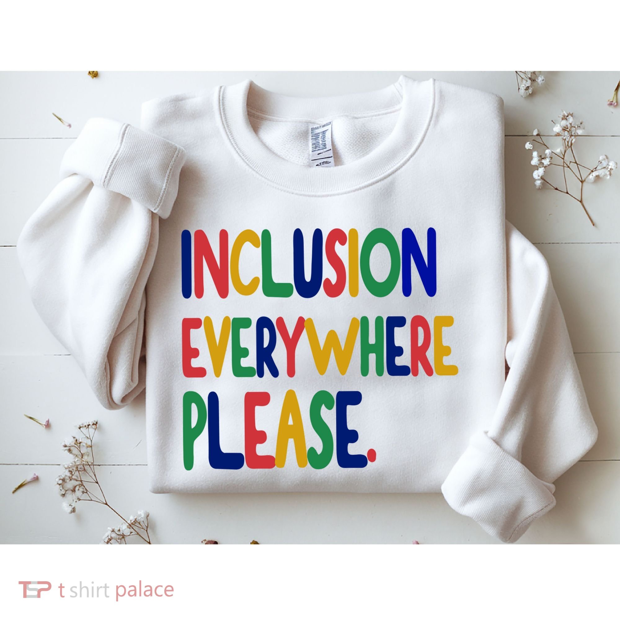 Inclusion Everywhere Please Sweatshirt