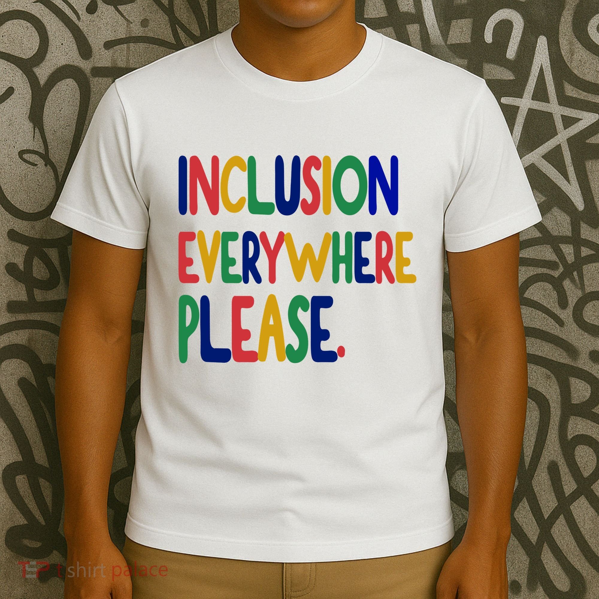 Inclusion Everywhere Please T-Shirt