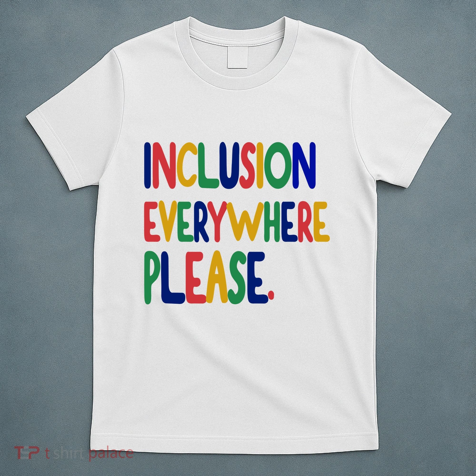Inclusion Everywhere Please T-Shirt