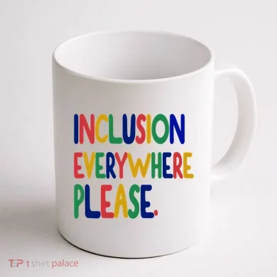 Inclusion Everywhere Please Coffee Mug back