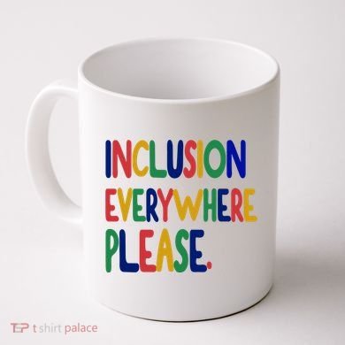 Inclusion Everywhere Please Coffee Mug