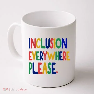 Inclusion Everywhere Please Coffee Mug
