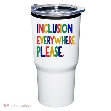 Inclusion Everywhere Please Tumbler