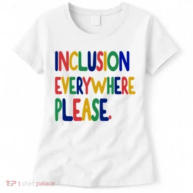 Inclusion Everywhere Please Women's T-Shirt