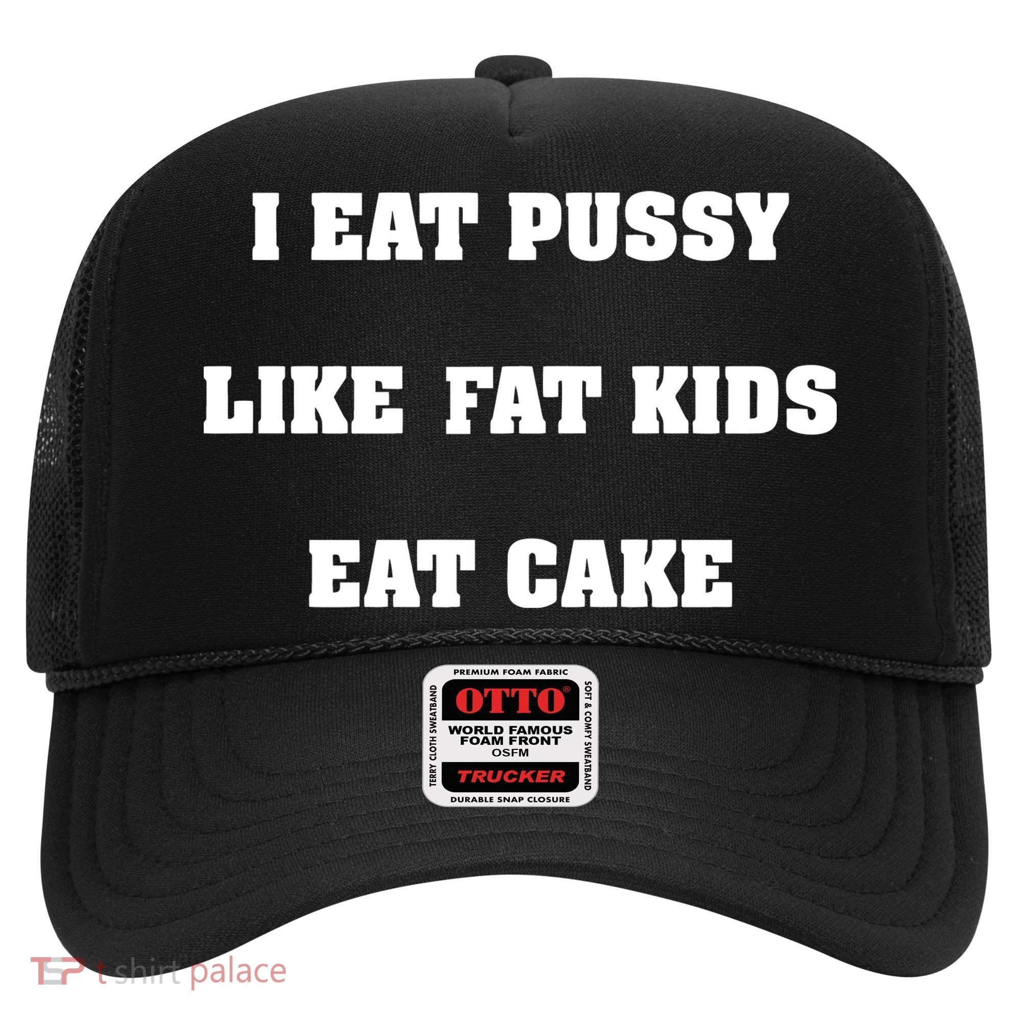 I Eat Pussy Like Fat Eat Cake Hat