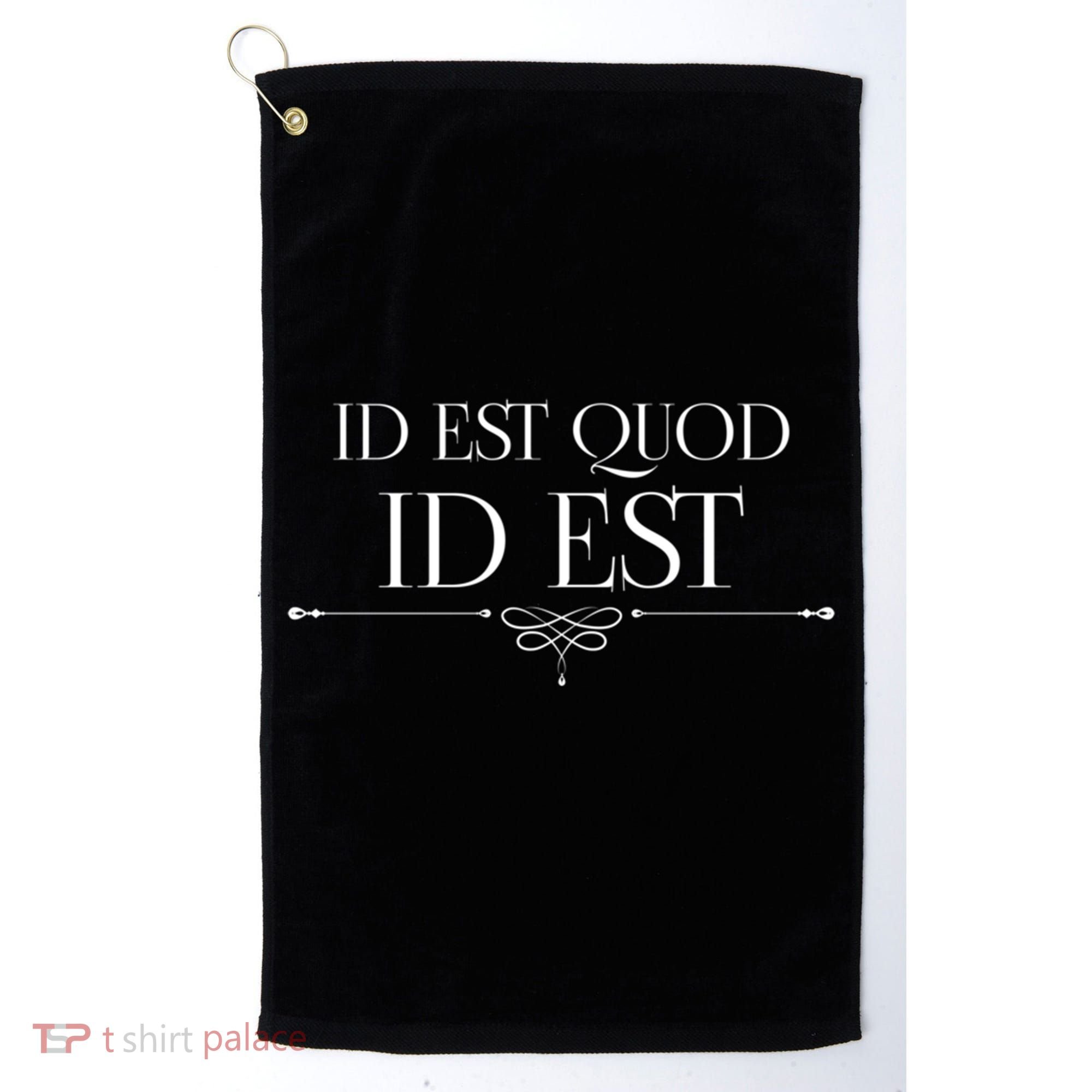 Id Est Quod Id Est It Is What It Is Ro Quote Latin Saying Gift Golf Towel
