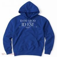 Id Est Quod Id Est It Is What It Is Ro Quote Latin Saying Gift Hoodie thumb 0