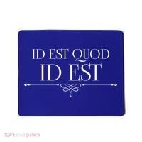 Id Est Quod Id Est It Is What It Is Ro Quote Latin Saying Gift Mousepad thumb 0
