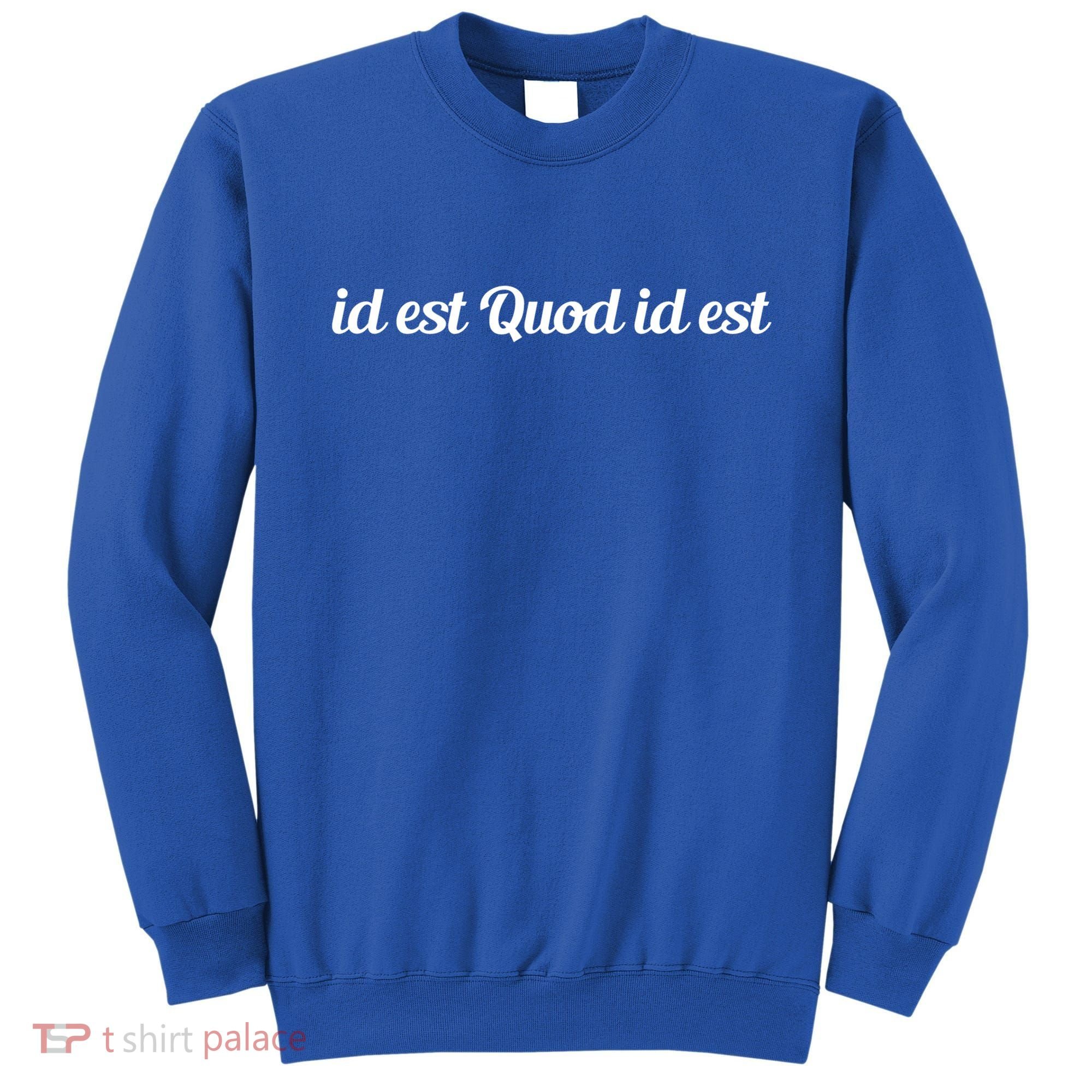 Id Est Quod Id Est Latin It Is What It Is Cool Gift Sweatshirt