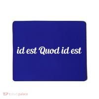 Id Est Quod Id Est Latin It Is What It Is Cool Gift Mousepad thumb 0