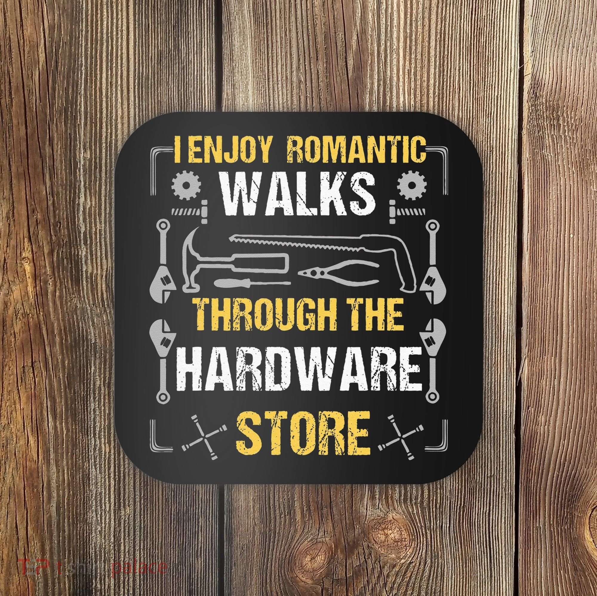 I Enjoy Romantic Walks Through The Hardware Store Coaster