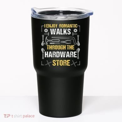I Enjoy Romantic Walks Through The Hardware Store Tumbler