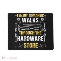 I Enjoy Romantic Walks Through The Hardware Store Mousepad thumb 0