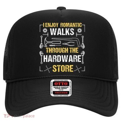 I Enjoy Romantic Walks Through The Hardware Store Hat