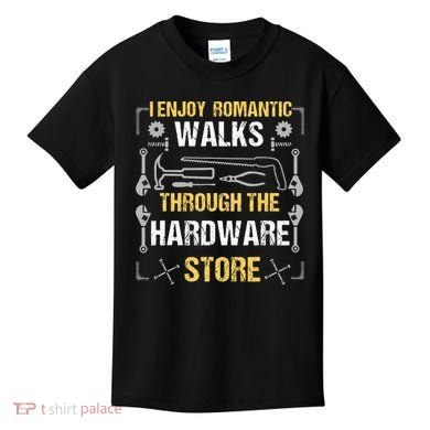 I Enjoy Romantic Walks Through The Hardware Store Kids T-Shirt