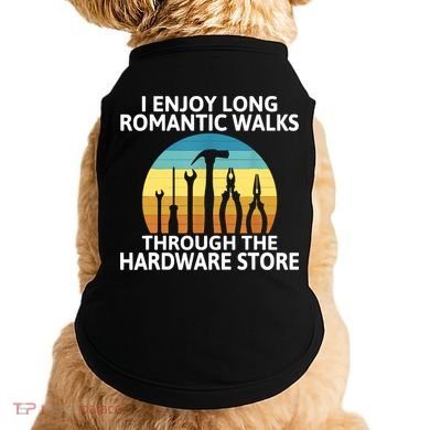 I Enjoy Romantic Walks Through The Hardware Store Craftsman Doggie Tank