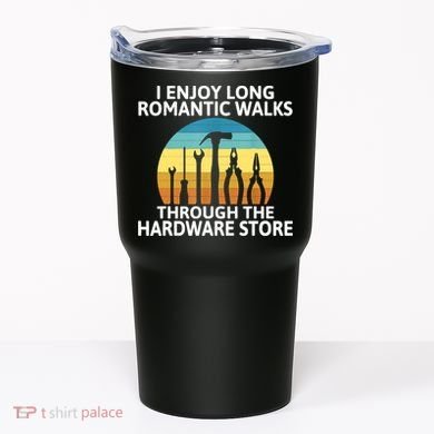 I Enjoy Romantic Walks Through The Hardware Store Craftsman Tumbler