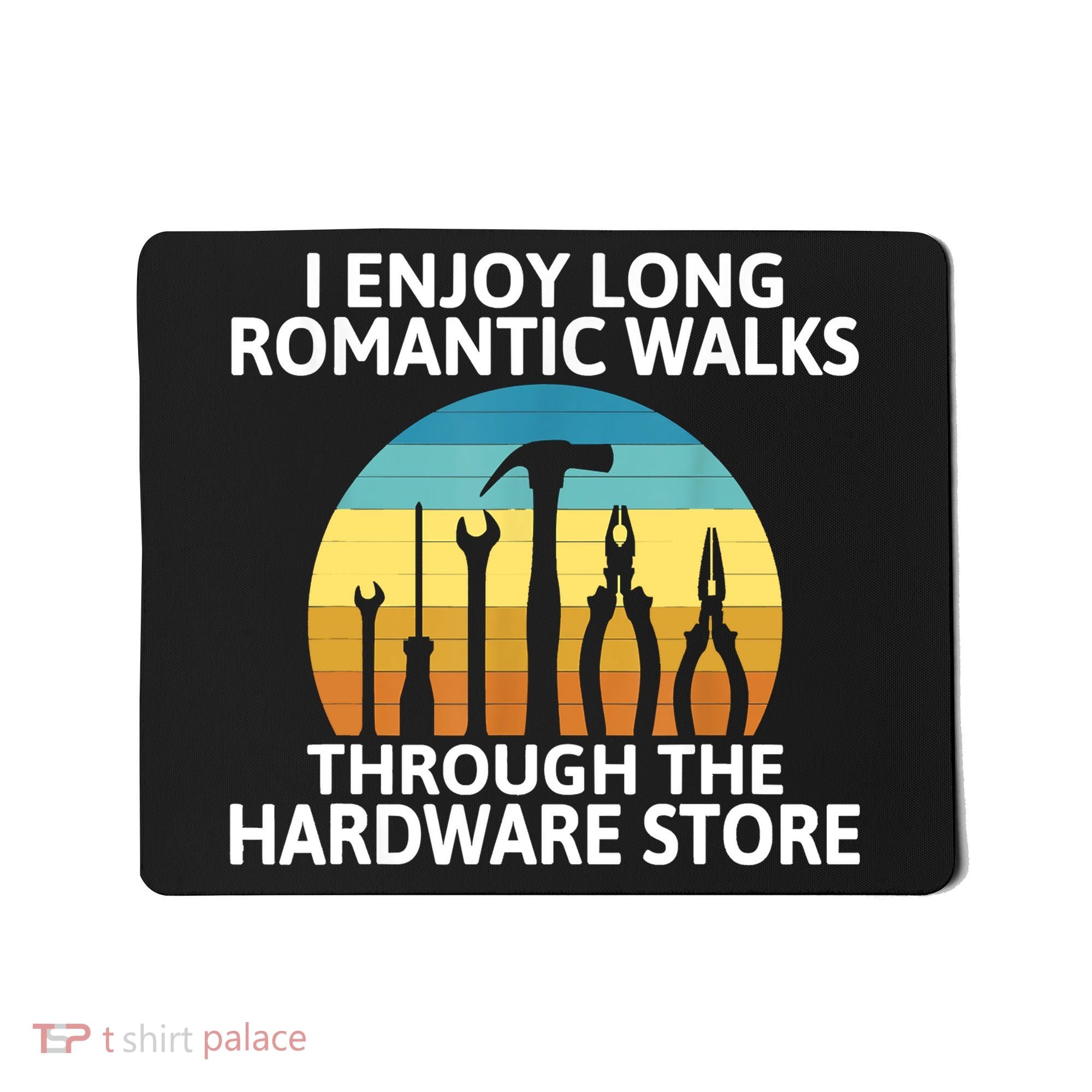 I Enjoy Romantic Walks Through The Hardware Store Craftsman Mousepad