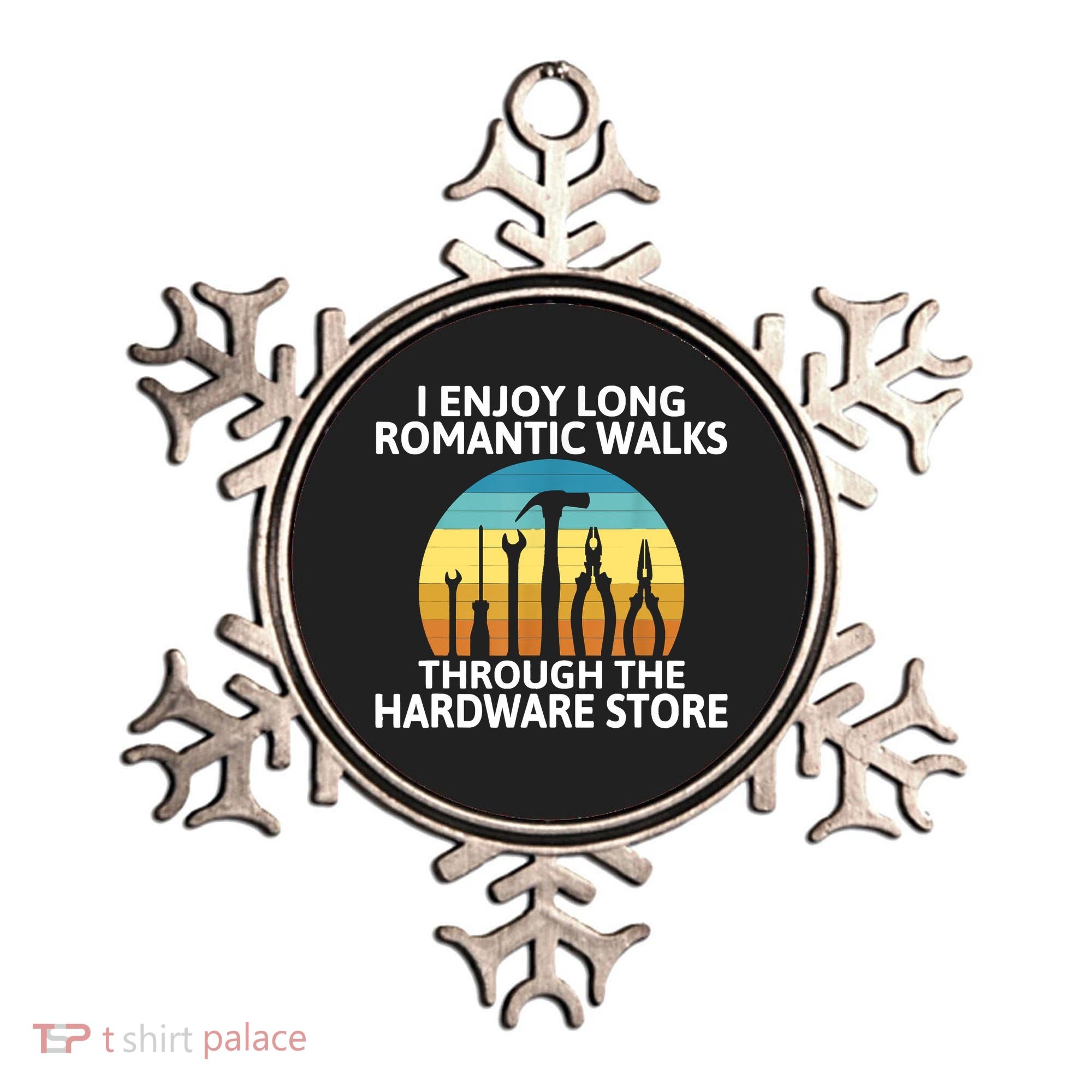 I Enjoy Romantic Walks Through The Hardware Store Craftsman Ornament