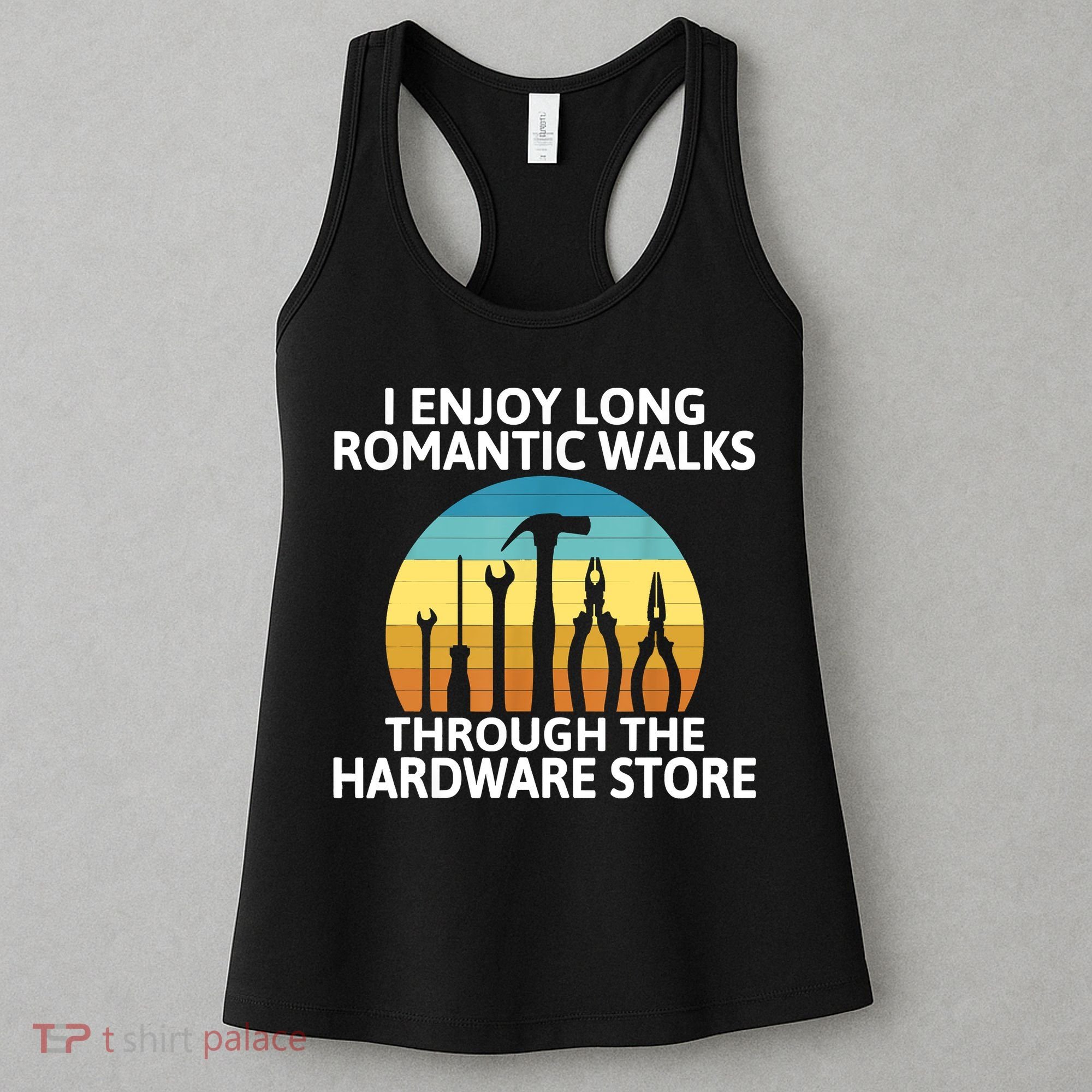 I Enjoy Romantic Walks Through The Hardware Store Craftsman Women's Tank Top