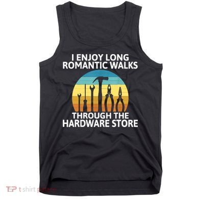 I Enjoy Romantic Walks Through The Hardware Store Craftsman Tank Top