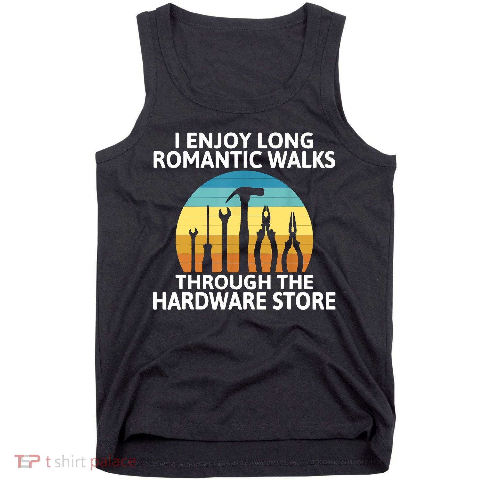 I Enjoy Romantic Walks Through The Hardware Store Craftsman Tank Top