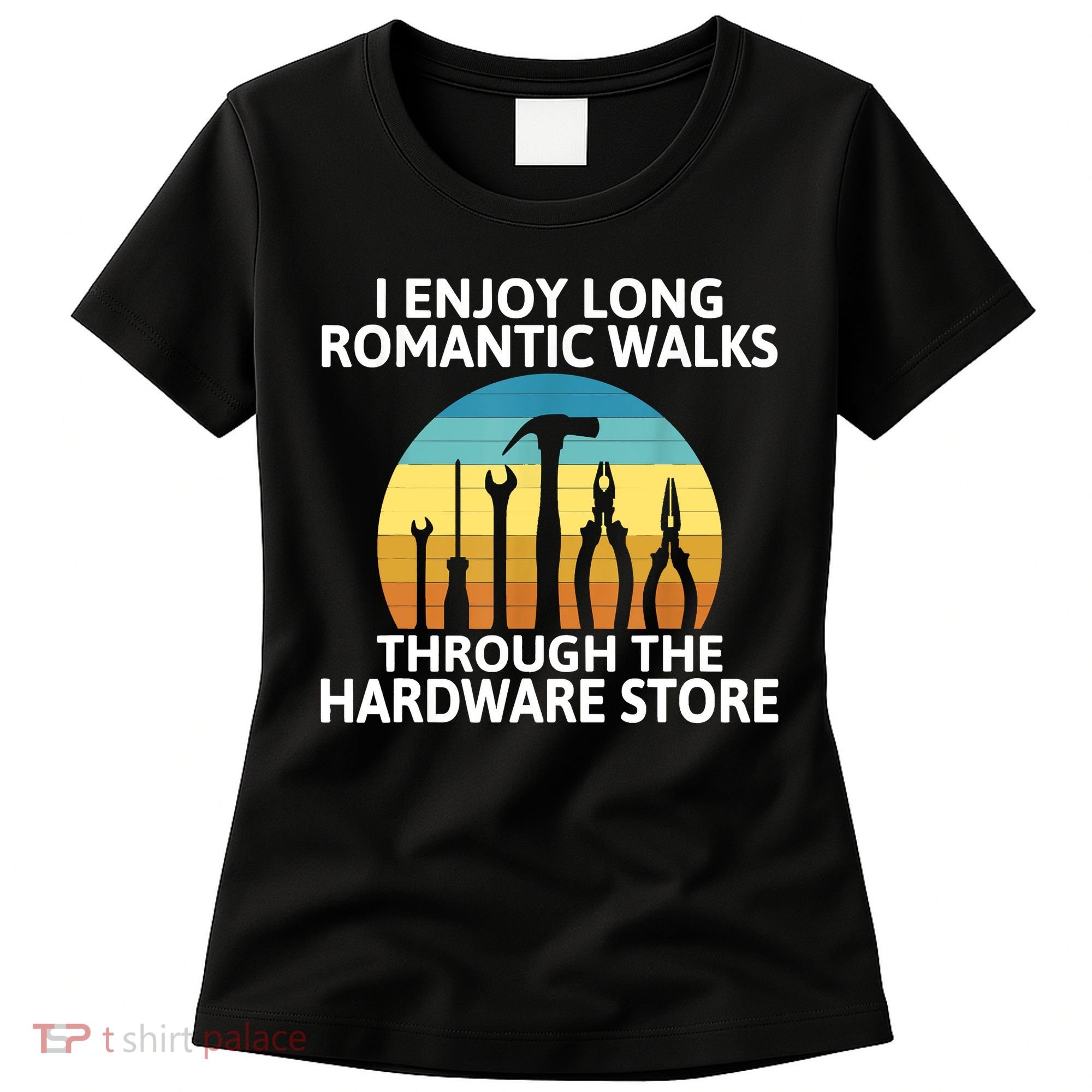 I Enjoy Romantic Walks Through The Hardware Store Craftsman Women's T-Shirt