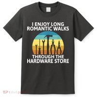 I Enjoy Romantic Walks Through The Hardware Store Craftsman T-Shirt thumb 0