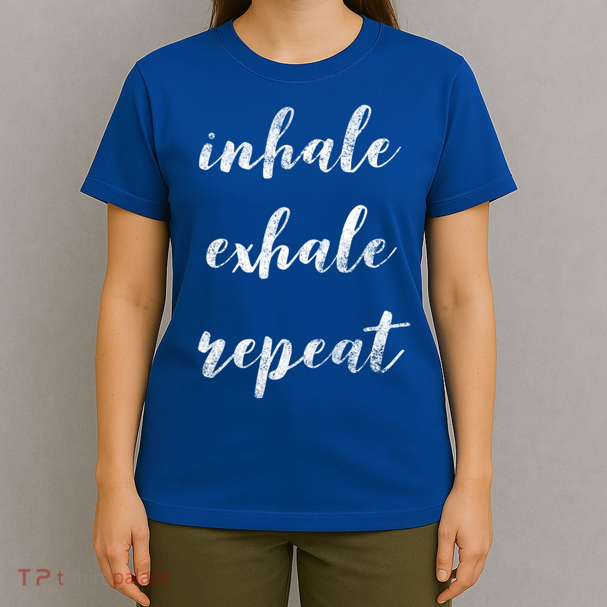 Inhale Exhale Repeat Breath Exercise Calming Yoga Quote Cool Gift T-Shirt