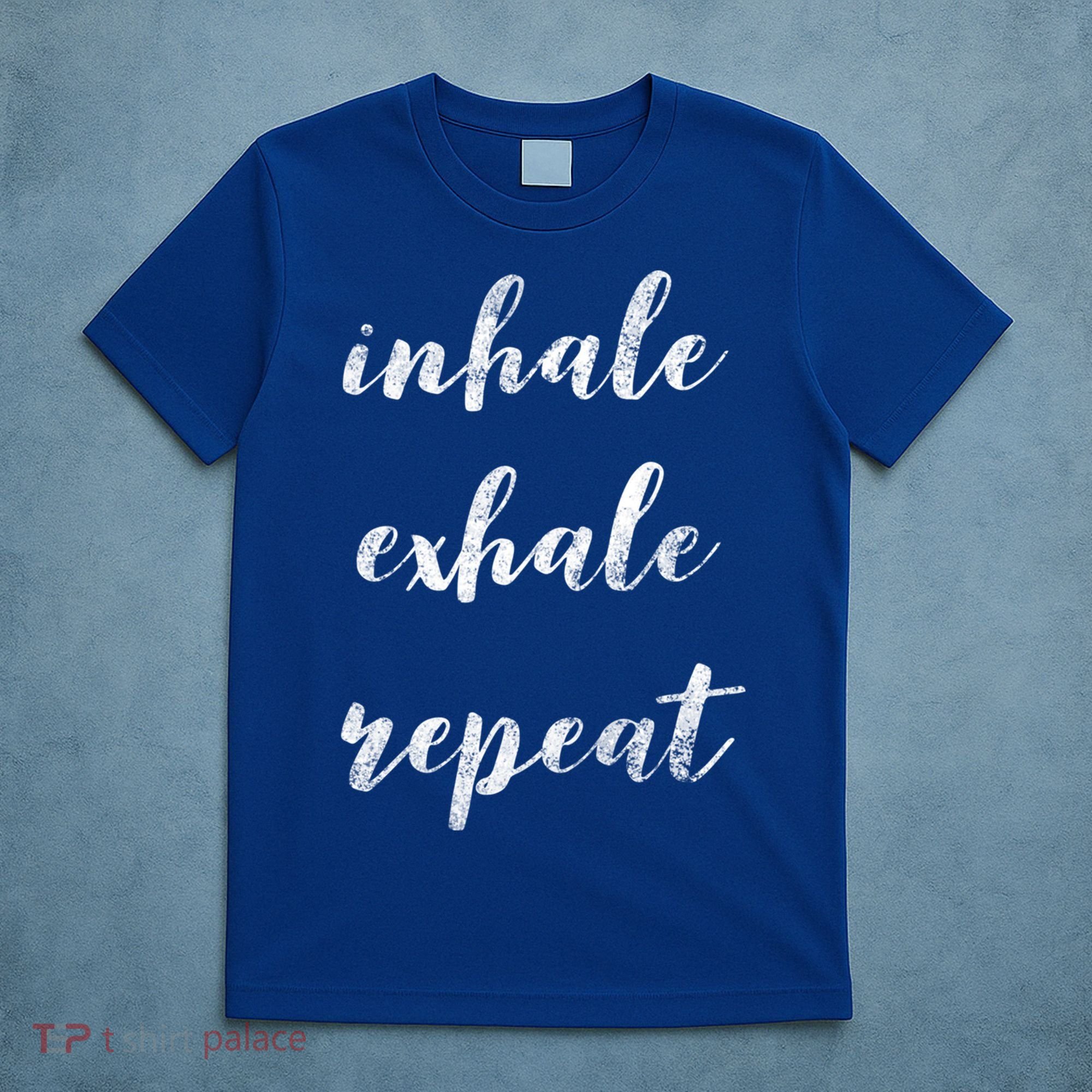 Inhale Exhale Repeat Breath Exercise Calming Yoga Quote Cool Gift T-Shirt