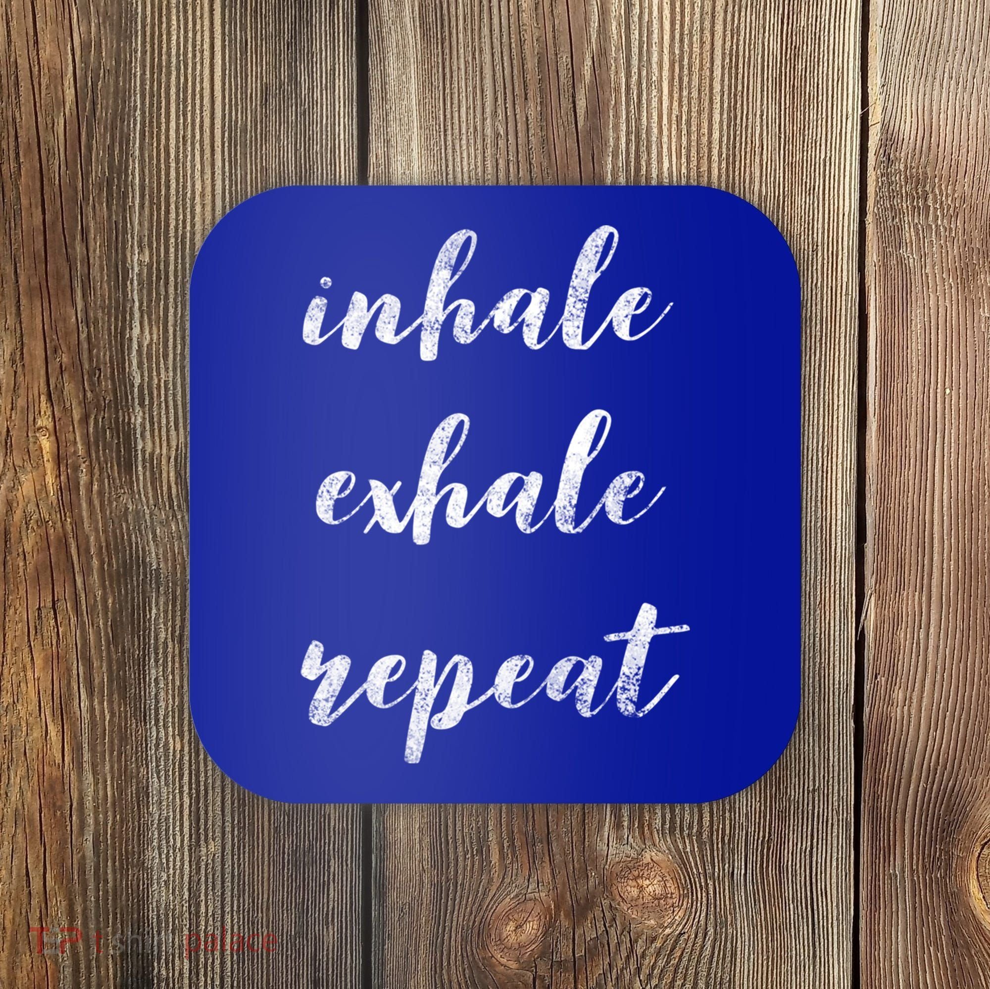 Inhale Exhale Repeat Breath Exercise Calming Yoga Quote Cool Gift Coaster