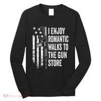 I Enjoy Romantic Walks To The Gun Store Pro Gun Owner Rights Long Sleeve Shirt thumb 0