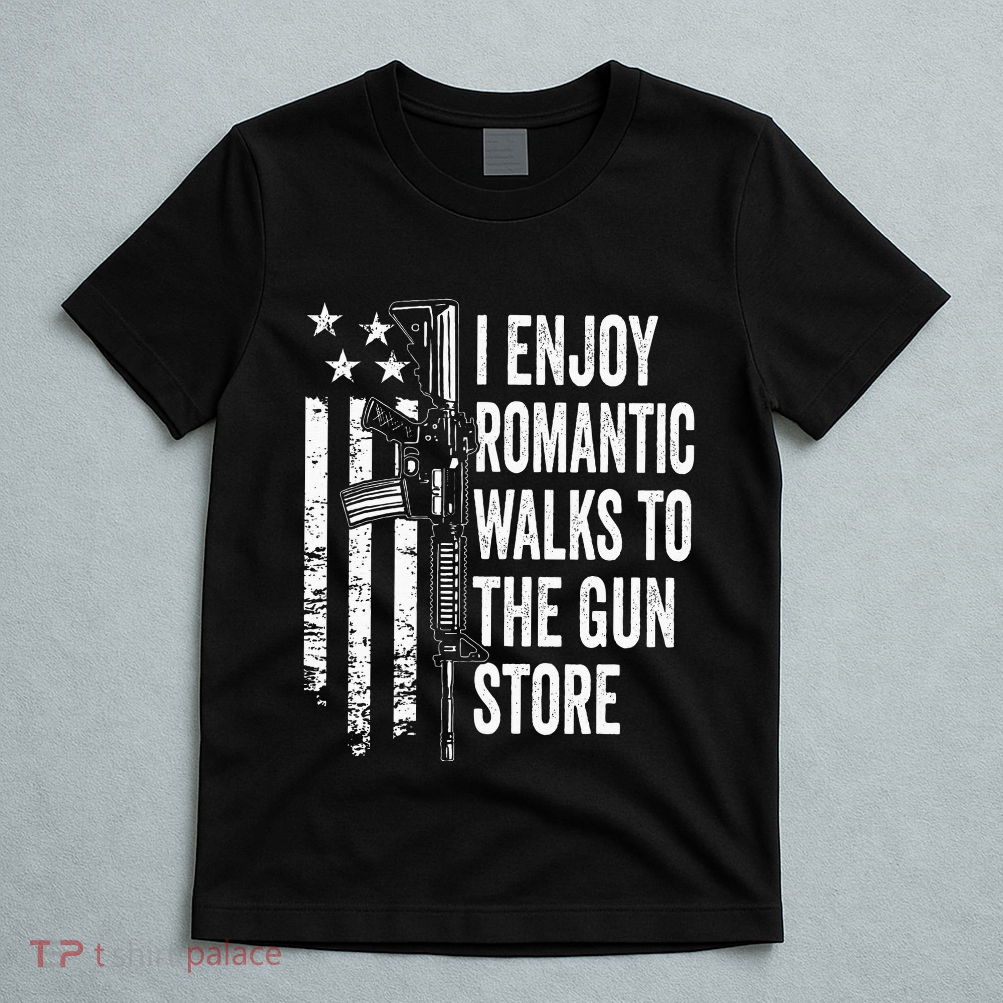 I Enjoy Romantic Walks To The Gun Store Pro Gun Owner Rights T-Shirt