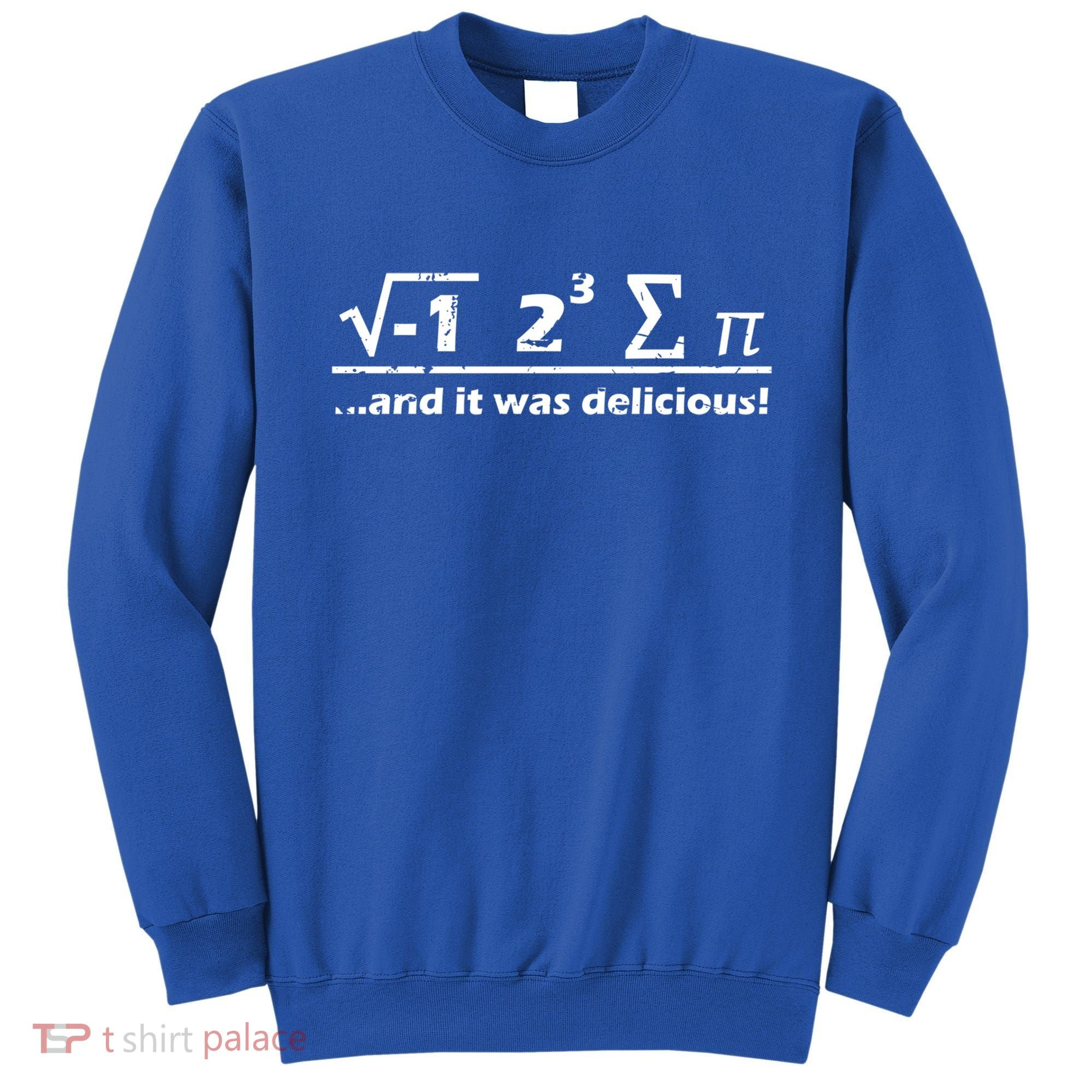 I Eight Sum Pi I Ate Some Pie And It Was Delicious Gift Sweatshirt