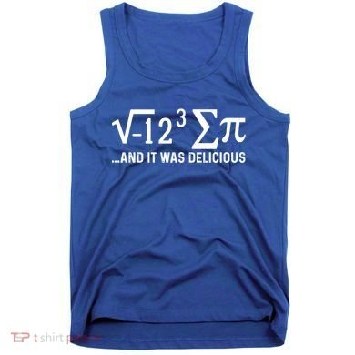 I Eight Sum Pi It Was Delicious Math Pi Funny Mathematics Great Gift Tank Top