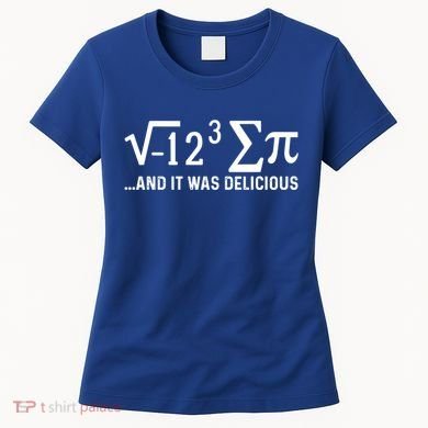 I Eight Sum Pi It Was Delicious Math Pi Funny Mathematics Great Gift Women's T-Shirt