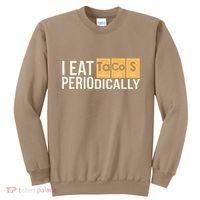 I Eat Tacos Periodically Science Taco Food Pun Taco Lovers Sweatshirt thumb 0