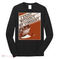 I Exist Without My Consent Frog Long Sleeve Shirt thumb 0