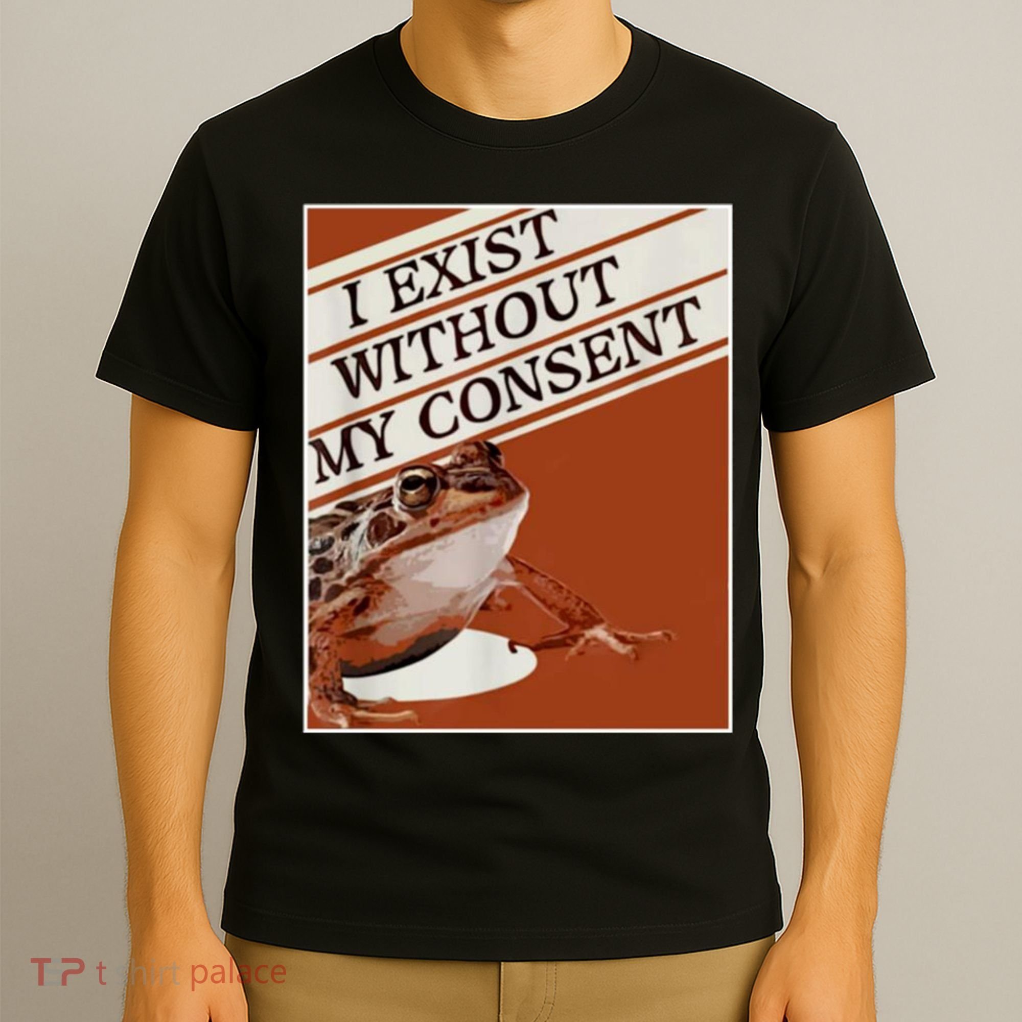 I Exist Without My Consent Frog T-Shirt