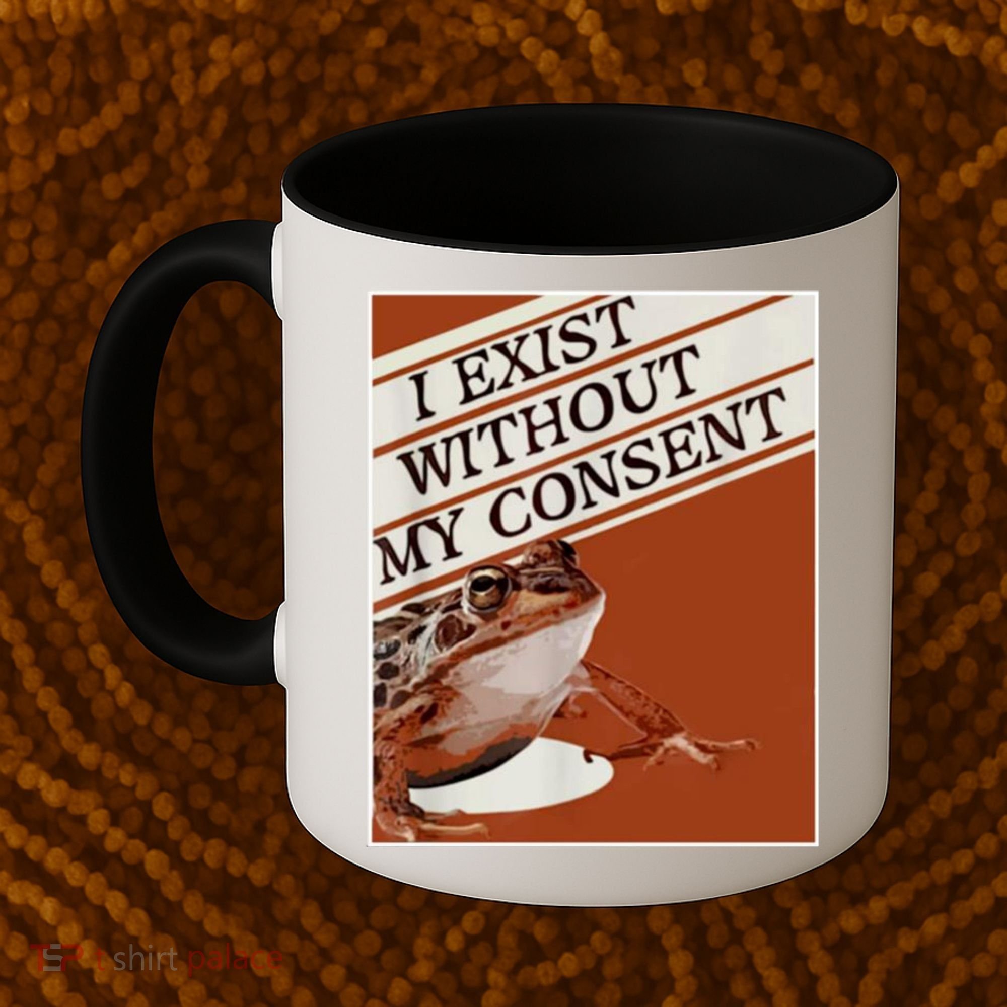 I Exist Without My Consent Frog Coffee Mug
