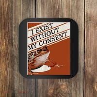 I Exist Without My Consent Frog Coaster thumb 0
