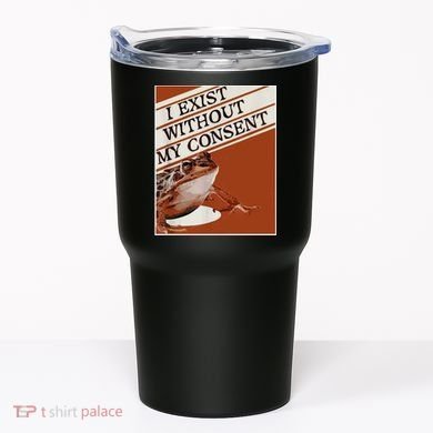 I Exist Without My Consent Frog Tumbler