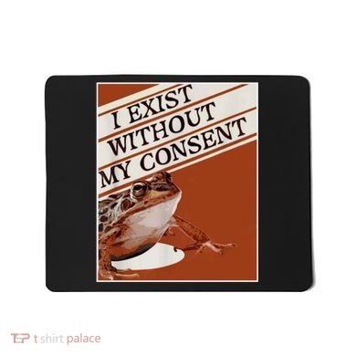 I Exist Without My Consent Frog Mousepad