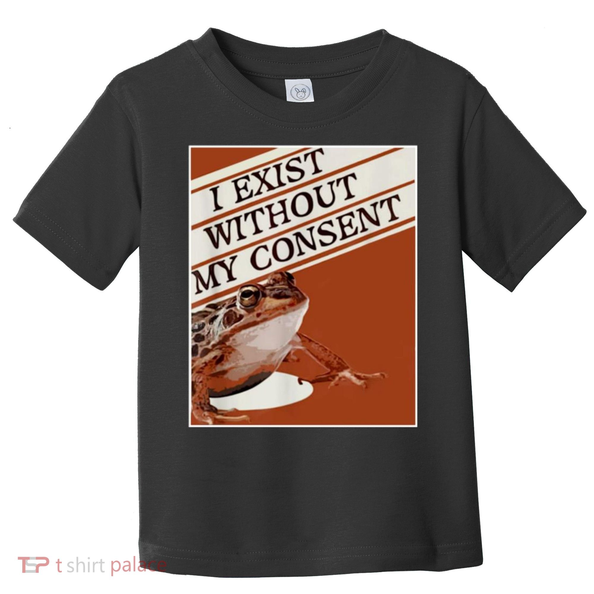 I Exist Without My Consent Frog Toddler T-Shirt